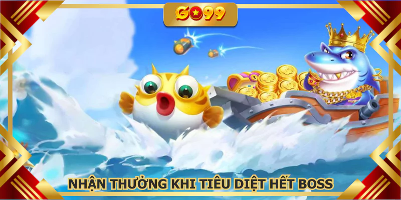 Nhận thưởng khi tiêu diệt hết boss